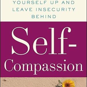 Self-Compassion: The Proven Power of Being Kind to Yourself