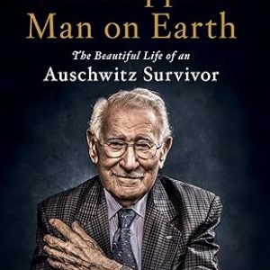 The Happiest Man on Earth: The Beautiful Life of an Auschwitz Survivor – A New York Times Bestseller with Timeless Lessons on Gratitude and Hope