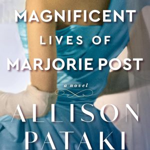 The Magnificent Lives of Marjorie Post: A Novel